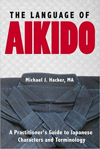 Book cover: The Language of Aikido: A Practitioner's Guide to Japanese Characters and Terminology, by Michael Hacker